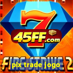 pix trade jogo